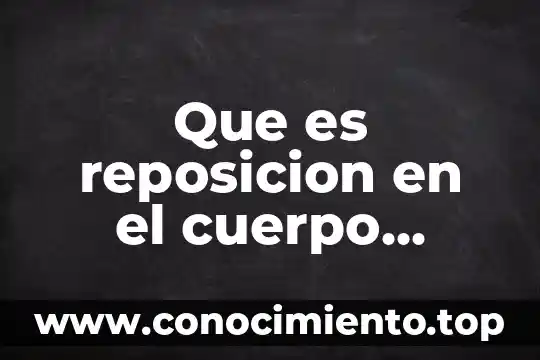 Música de todo tipo que es 5 Que es reposicion en el cuerpo humano
